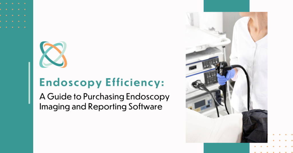 Endoscopy Efficiency Blog: A guide to purchasing Endoscopy Imaging and Reporting Software.