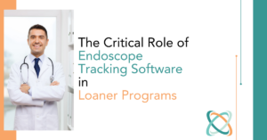 The Critical Role of Endoscope Tracking Software in Loaner Programs