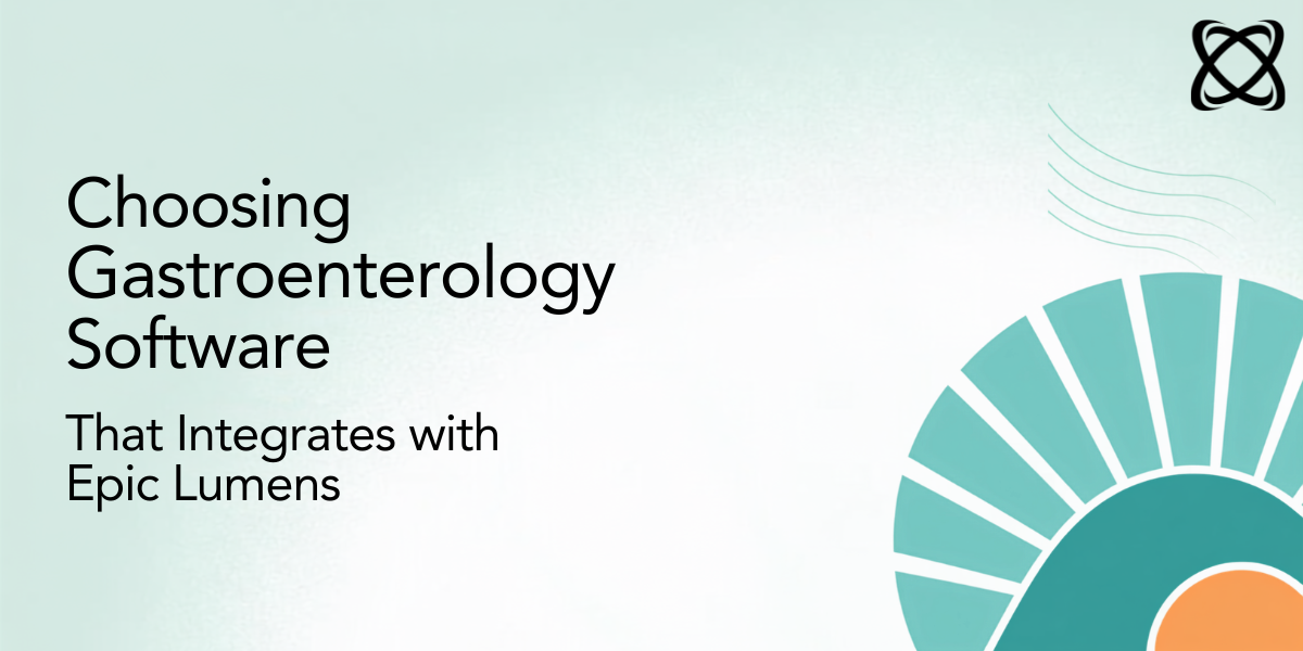 Choosing Gastroenterology Software That Integrates with Epic Lumens